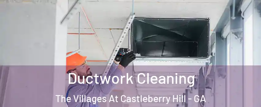 Ductwork Cleaning The Villages At Castleberry Hill - GA