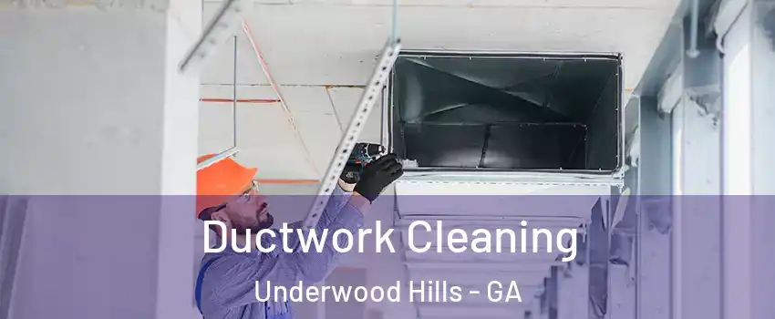 Ductwork Cleaning Underwood Hills - GA