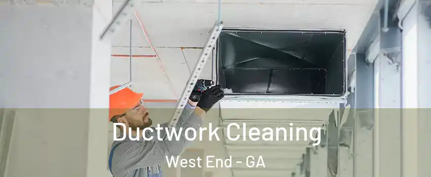 Ductwork Cleaning West End - GA