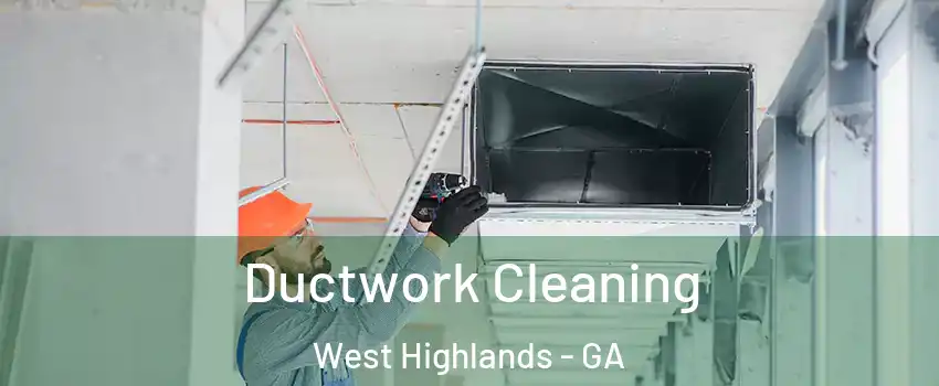 Ductwork Cleaning West Highlands - GA
