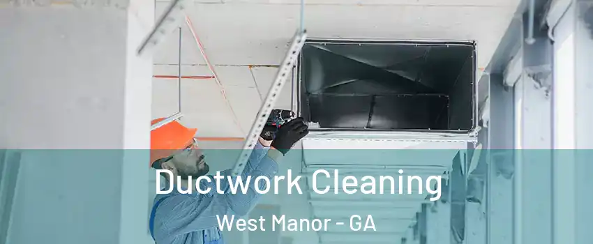 Ductwork Cleaning West Manor - GA