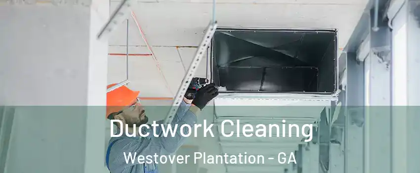 Ductwork Cleaning Westover Plantation - GA
