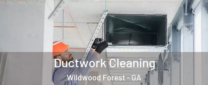 Ductwork Cleaning Wildwood Forest - GA
