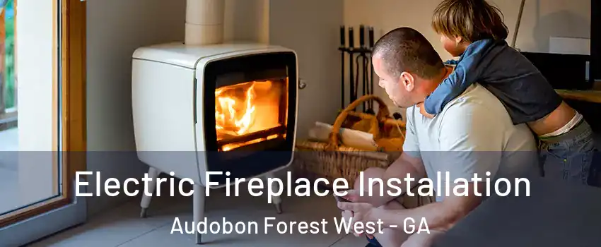 Electric Fireplace Installation Audobon Forest West - GA