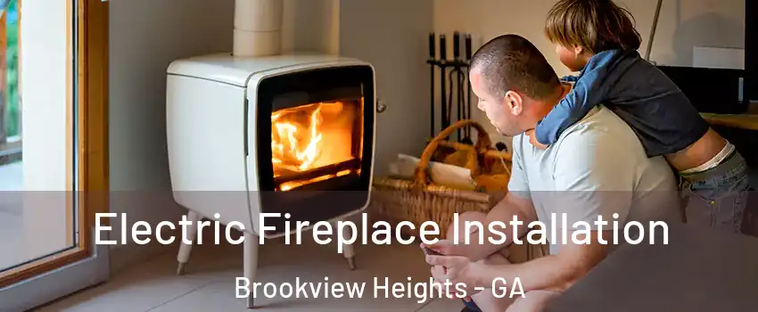 Electric Fireplace Installation Brookview Heights - GA