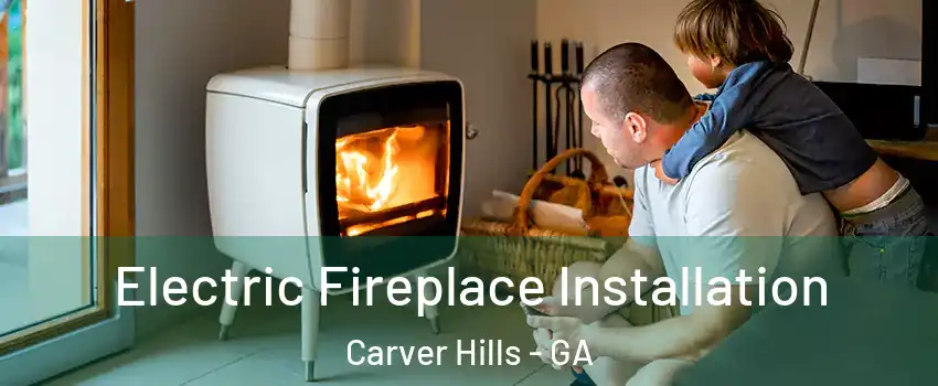Electric Fireplace Installation Carver Hills - GA