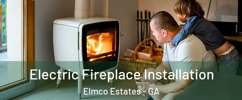 Electric Fireplace Installation Elmco Estates - GA