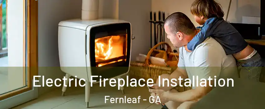 Electric Fireplace Installation Fernleaf - GA