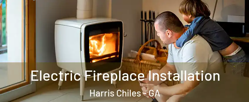 Electric Fireplace Installation Harris Chiles - GA