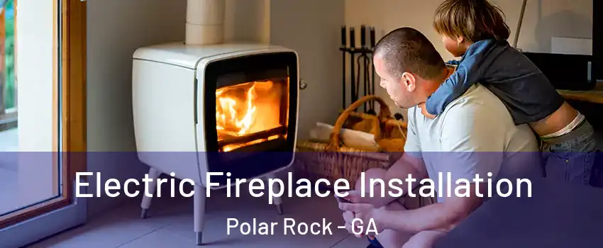Electric Fireplace Installation Polar Rock - GA