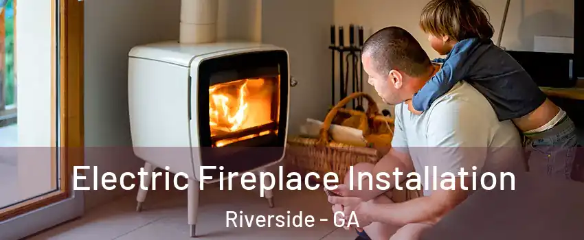 Electric Fireplace Installation Riverside - GA