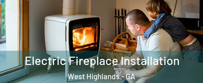 Electric Fireplace Installation West Highlands - GA