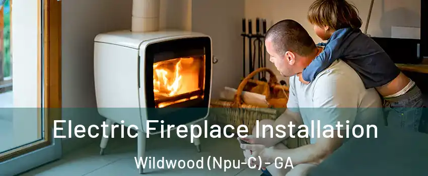 Electric Fireplace Installation Wildwood (Npu-C) - GA
