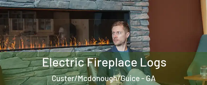 Electric Fireplace Logs Custer/Mcdonough/Guice - GA