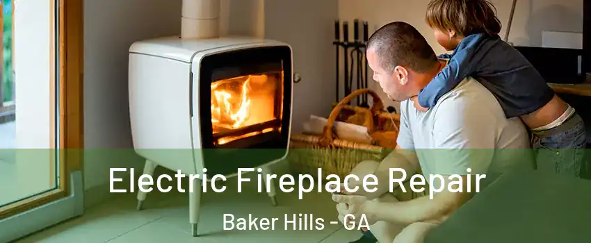 Electric Fireplace Repair Baker Hills - GA