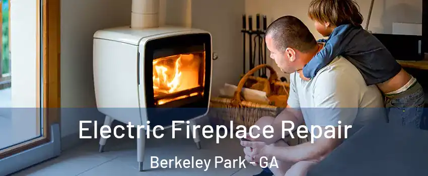 Electric Fireplace Repair Berkeley Park - GA