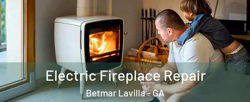 Electric Fireplace Repair Betmar Lavilla - GA
