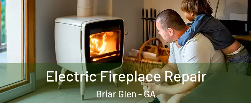 Electric Fireplace Repair Briar Glen - GA