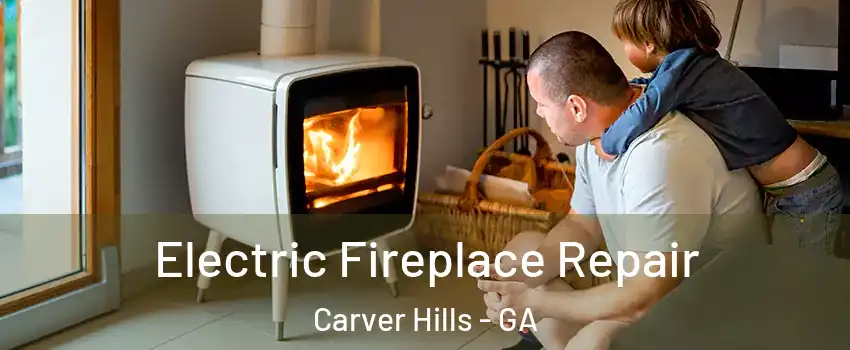 Electric Fireplace Repair Carver Hills - GA
