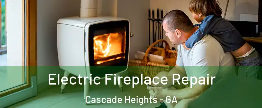 Electric Fireplace Repair Cascade Heights - GA