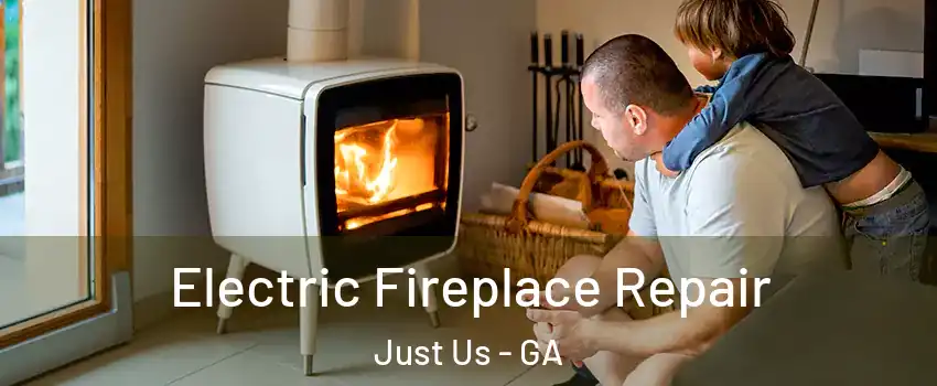 Electric Fireplace Repair Just Us - GA