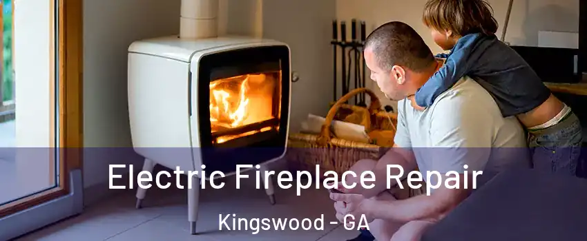 Electric Fireplace Repair Kingswood - GA