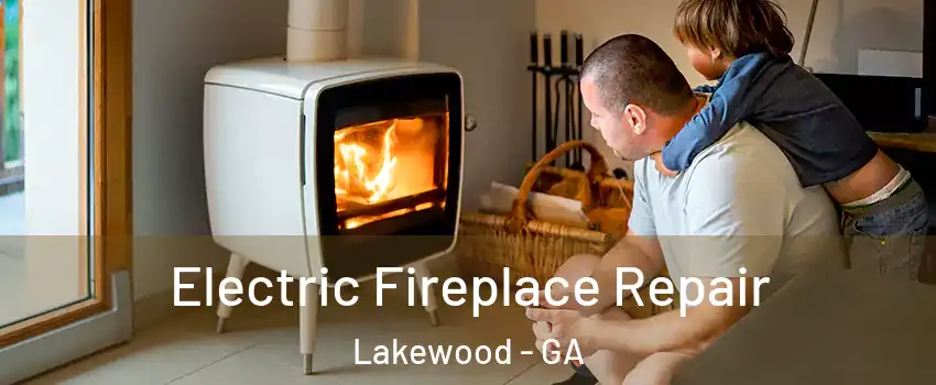 Electric Fireplace Repair Lakewood - GA