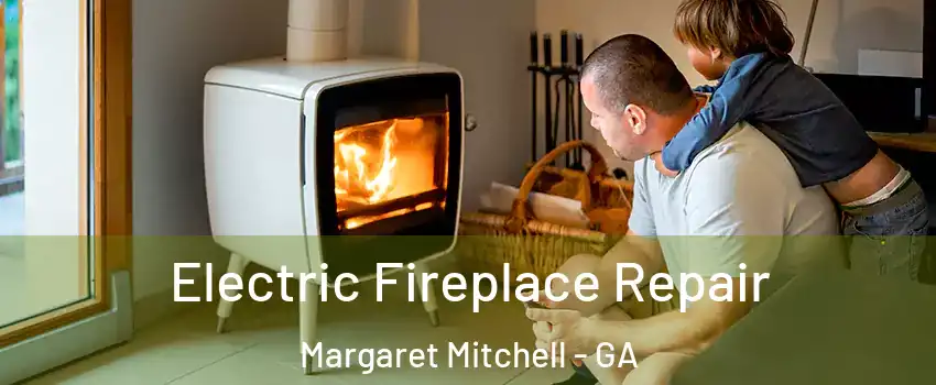 Electric Fireplace Repair Margaret Mitchell - GA