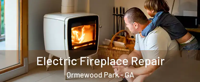 Electric Fireplace Repair Ormewood Park - GA