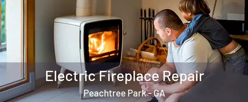 Electric Fireplace Repair Peachtree Park - GA