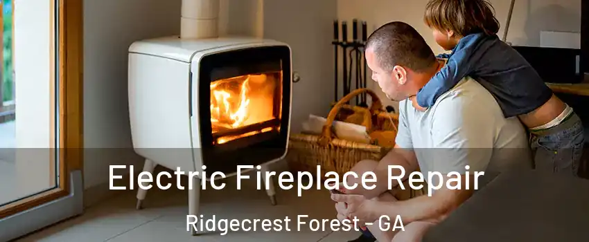 Electric Fireplace Repair Ridgecrest Forest - GA