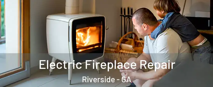Electric Fireplace Repair Riverside - GA