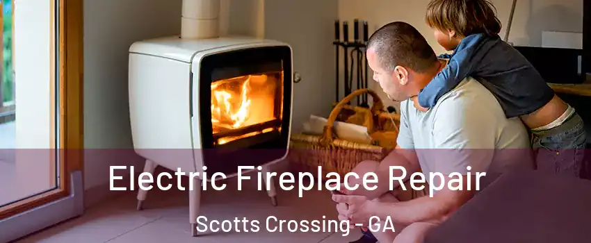 Electric Fireplace Repair Scotts Crossing - GA