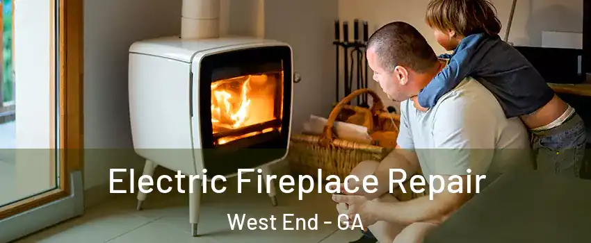 Electric Fireplace Repair West End - GA
