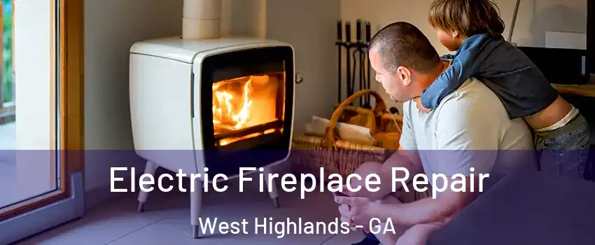Electric Fireplace Repair West Highlands - GA