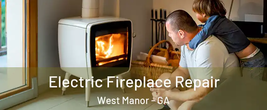 Electric Fireplace Repair West Manor - GA