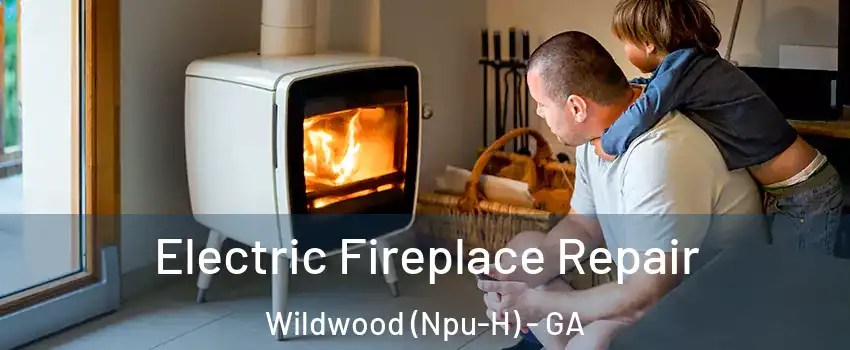 Electric Fireplace Repair Wildwood (Npu-H) - GA