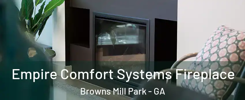 Empire Comfort Systems Fireplace Browns Mill Park - GA