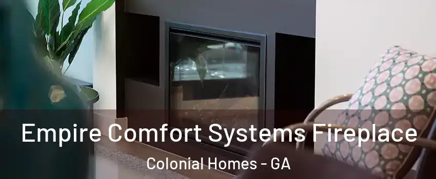 Empire Comfort Systems Fireplace Colonial Homes - GA