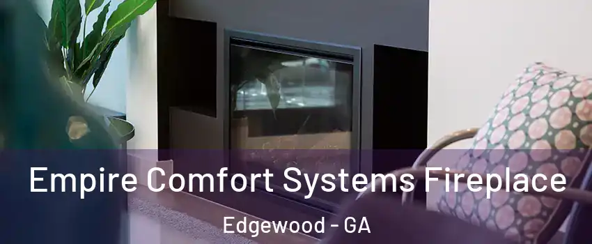Empire Comfort Systems Fireplace Edgewood - GA