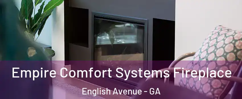 Empire Comfort Systems Fireplace English Avenue - GA