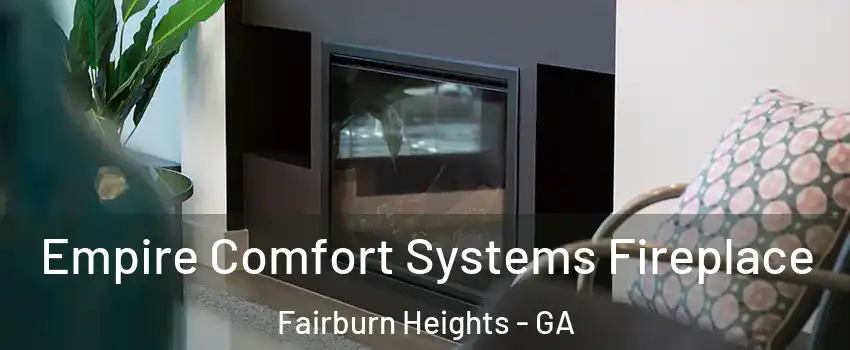 Empire Comfort Systems Fireplace Fairburn Heights - GA