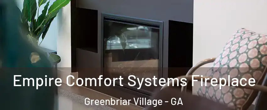 Empire Comfort Systems Fireplace Greenbriar Village - GA