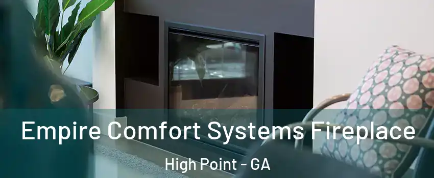 Empire Comfort Systems Fireplace High Point - GA