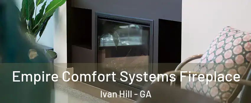 Empire Comfort Systems Fireplace Ivan Hill - GA