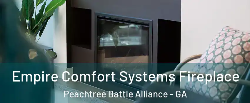 Empire Comfort Systems Fireplace Peachtree Battle Alliance - GA