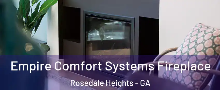 Empire Comfort Systems Fireplace Rosedale Heights - GA