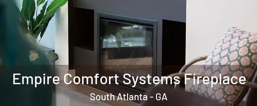 Empire Comfort Systems Fireplace South Atlanta - GA