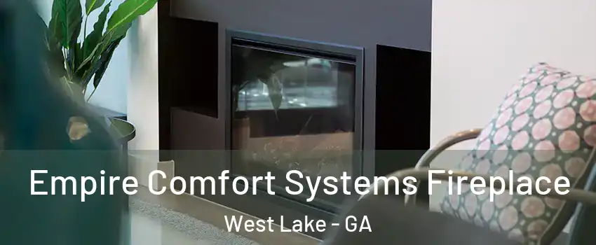 Empire Comfort Systems Fireplace West Lake - GA