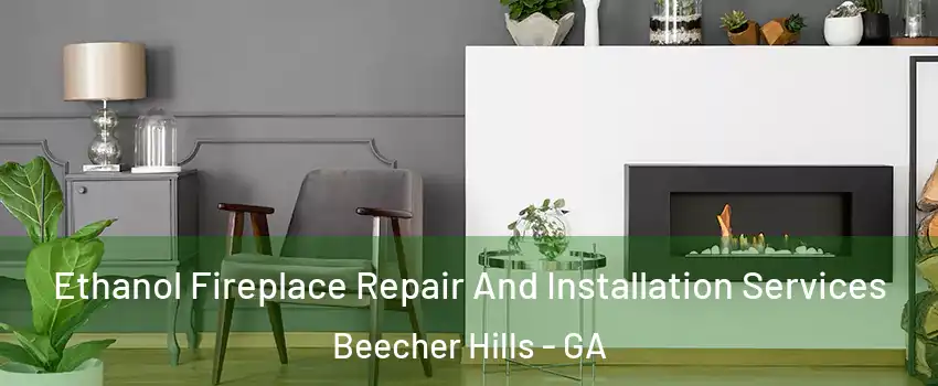 Ethanol Fireplace Repair And Installation Services Beecher Hills - GA